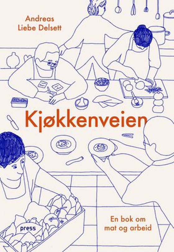 Kjøkkenveien - en bok om mat og arbeid (ebok) av Andreas Liebe Delsett