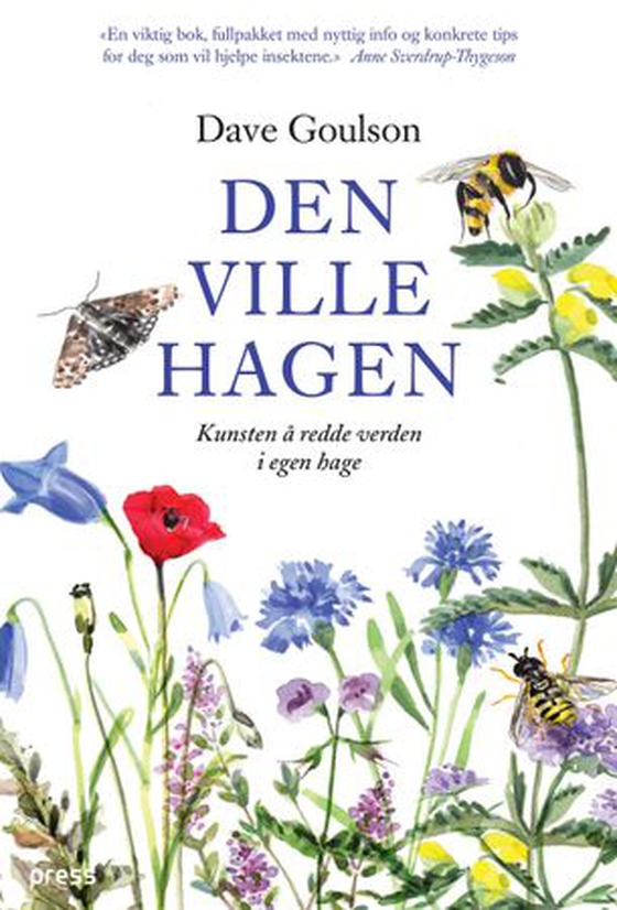 Den ville hagen, eller Kunsten å redde verden i egen hage (ebok) av Dave Goulson