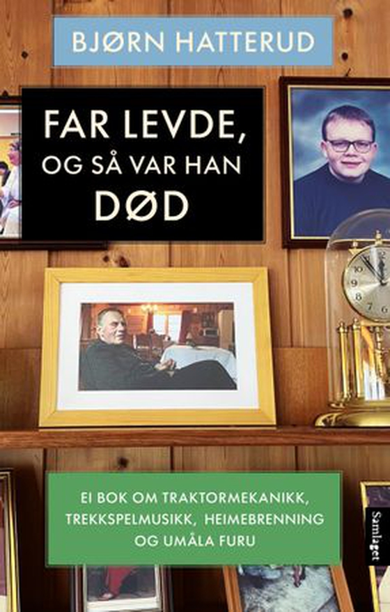 Far levde, og så var han død - ei bok om traktormekanikk, trekkspelmusikk, heimebrenning og umåla furu (ebok) av Bjørn Hatterud