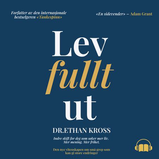 Lev full ut - indre skift for deg som søker mer liv, mer mening, mer frihet (lydbok) av Ethan Kross