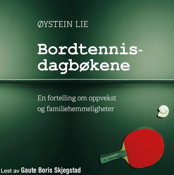 Bordtennisdagbøkene - en fortelling om oppvekst og familiehemmeligheter (lydbok) av Øystein Lie