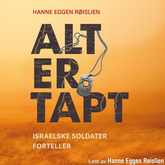 Alt er tapt - på innsiden av Israels hær (lydbok) av Hanne Eggen Røislien