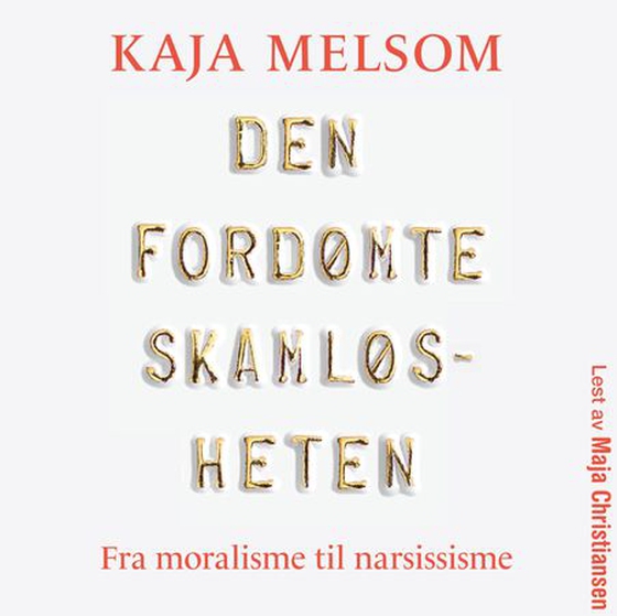 Den fordømte skamløsheten (lydbok) av Kaja Melsom