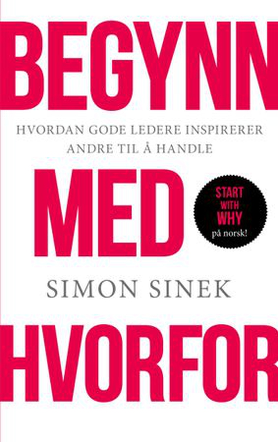 Begynn med hvorfor - hvordan store ledere inspirerer alle til å ta grep (ebok) av Simon Sinek