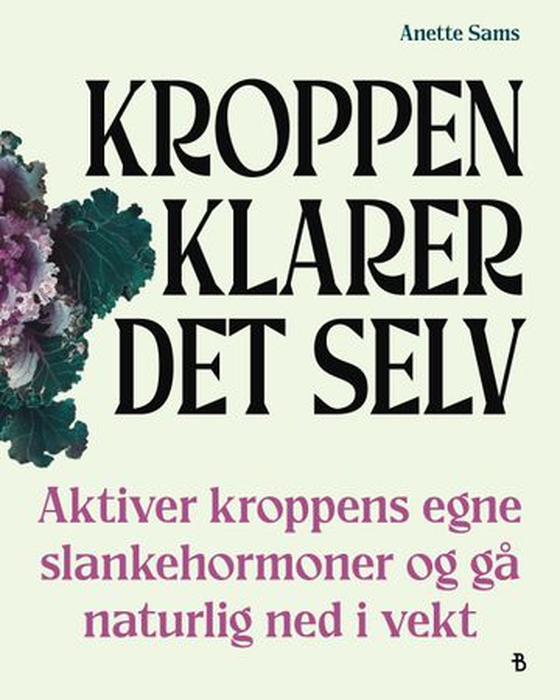 Kroppen klarer det selv - aktiver kroppens egne slankehormoner  og gå naturlig ned i vekt (ebok) av Anette Sams