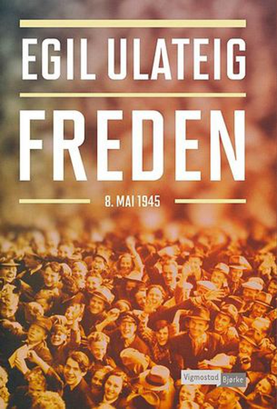 Freden - 8. mai 1945 (ebok) av Egil Ulateig