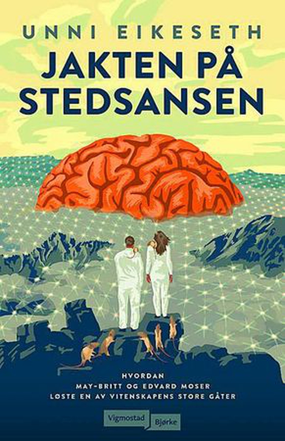 Jakten på stedsansen - hvordan Edvard Moser og May-Britt Moser løste en av vitenskapens store gåter (ebok) av Unni Eikeseth