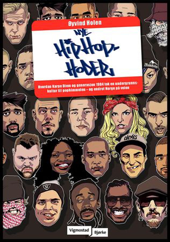 Nye hiphop-hoder - hvordan Karpe Diem og generasjon 1984 tok en undergrunnskultur til pophimmelen - og endret Norge på veien (ebok) av Øyvind Holen
