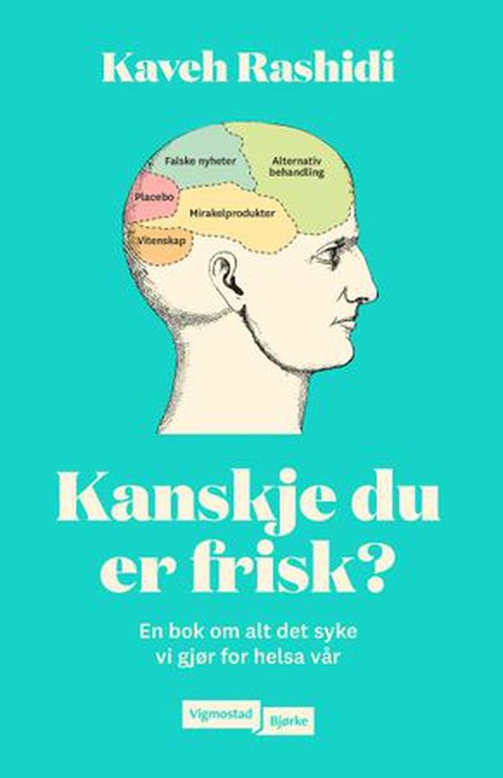 Kanskje du er frisk? - en bok om alt det syke vi gjør for helsa vår (ebok) av Kaveh Rashidi