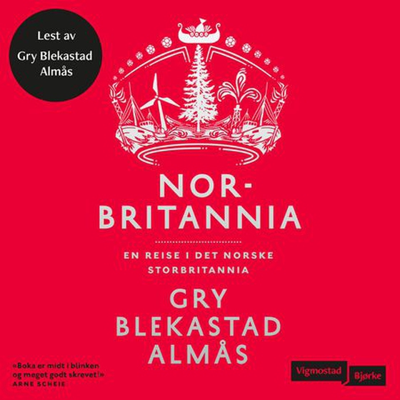Norbritannia - en reise i det norske Storbritannia (lydbok) av Gry Blekastad Almås