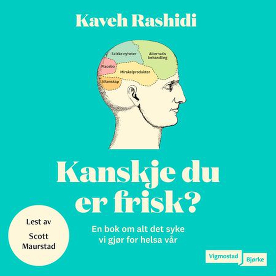 Kanskje du er frisk? - en bok om alt det syke vi gjør for helsa vår (lydbok) av Kaveh Rashidi