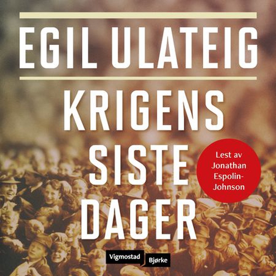 Krigens siste dager (lydbok) av Egil Ulateig