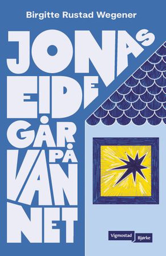 Jonas Eide går på vannet (ebok) av Birgitte Rustad Wegener