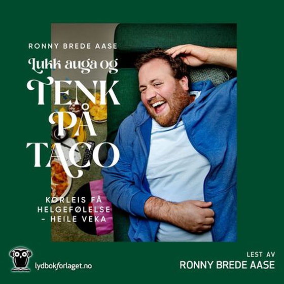 Lukk auga og tenk på taco - korleis få helgefølelse - heile veka (lydbok) av Ronny Brede Aase
