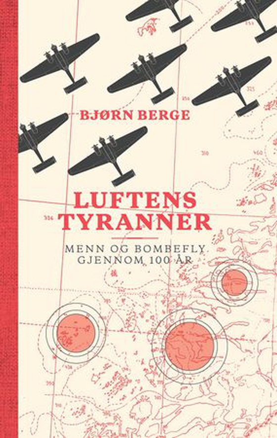 Luftens tyranner - menn og bombefly gjennom 100 år (ebok) av Bjørn Berge