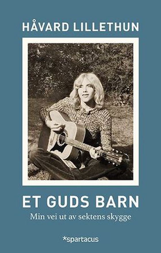 Et Guds barn - min reise ut av en lukket sekt (ebok) av Håvard Lillethun