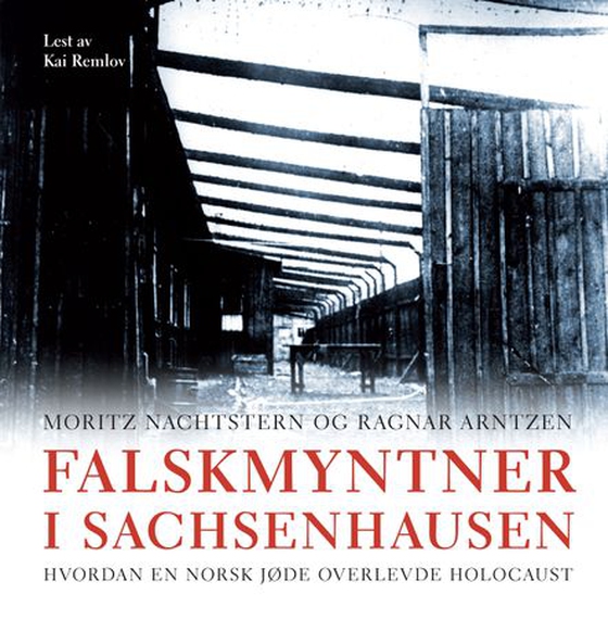 Falskmyntner i Sachsenhausen - hvordan en norsk jøde overlevde Holocaust (lydbok) av Moritz Nachtstern