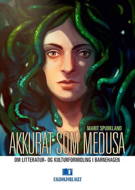 Akkurat som Medusa - om litteratur- og kulturformidling i barnehagen : basert på en barnehageerfaring (ebok) av Marit Spurkland