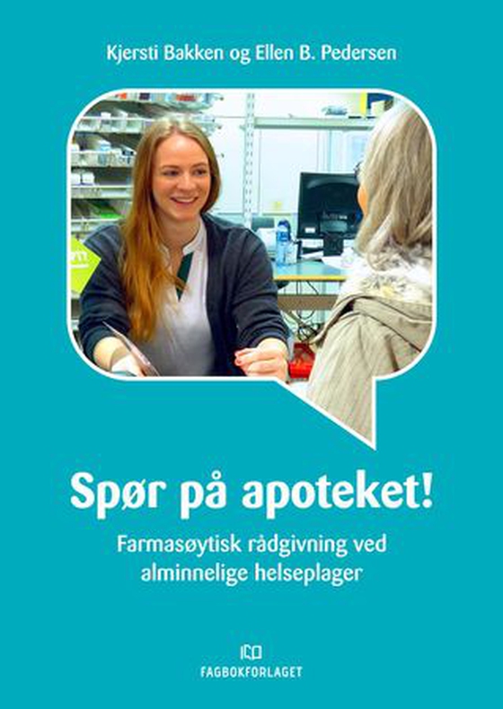 Spør på apoteket! - farmasøytisk rådgivning ved alminnelige helseplager (ebok) av Kjersti Bakken