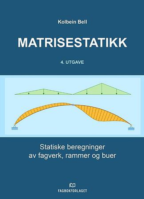 Matrisestatikk - statiske beregninger av fagverk, rammer og buer (ebok) av Kolbein Bell