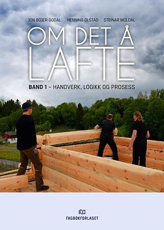Om det å lafte - Band 1 : Handverk, logikk og prosess (ebok) av Jon Bojer Godal