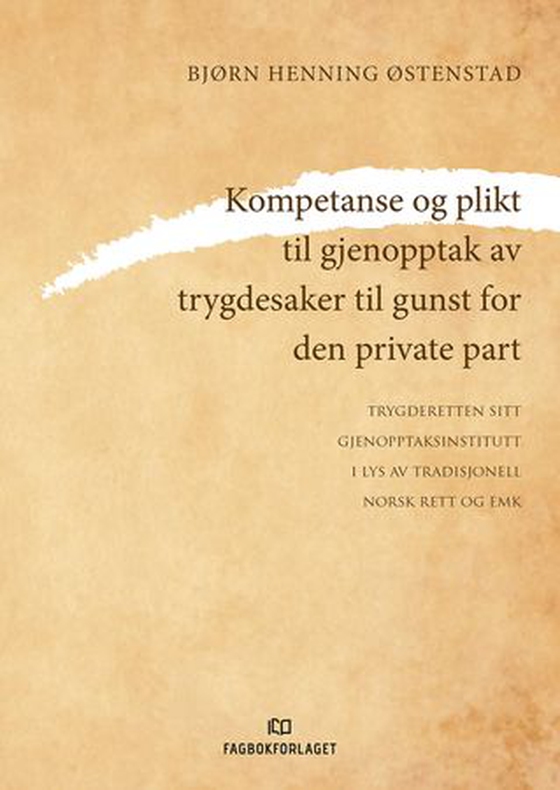 Kompetanse og plikt til gjenopptak av trygdesaker til gunst for den private part - trygderetten sitt gjenopptaksinstitutt i lys av tradisjonell norsk rett og EMK (ebok) av Bjørn Henning Østenstad