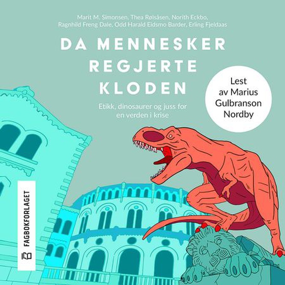 Da mennesker regjerte kloden - etikk, dinosaurer og juss for en verden i krise (lydbok) av Marit M. Simonsen