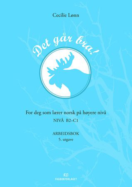Det går bra! - Arbeidsbok : for deg som lærer norsk på høyere nivå : nivå B2-C1 (ebok) av Cecilie Lønn