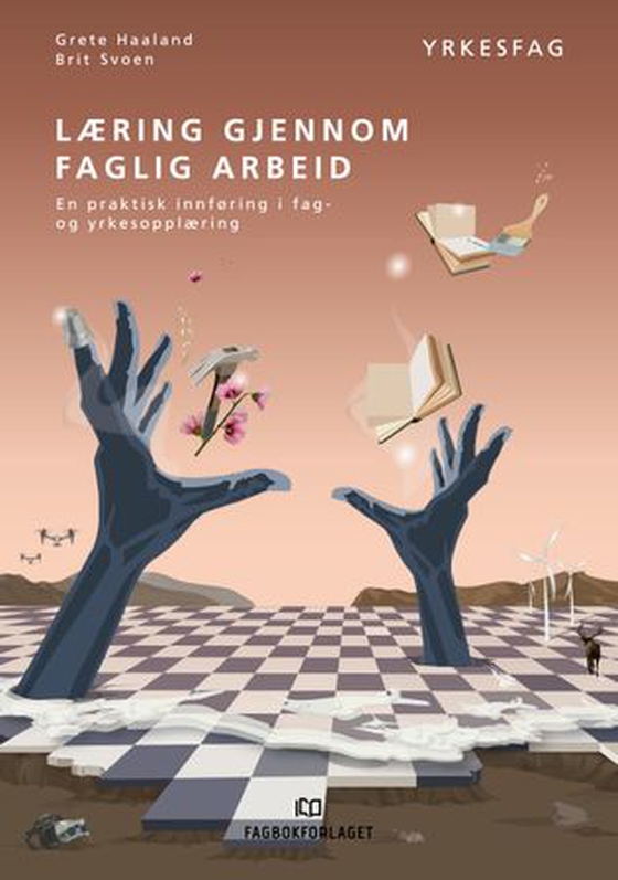Læring gjennom faglig arbeid - en praktisk innføring i fag- og yrkesopplæring (ebok) av Grete Haaland