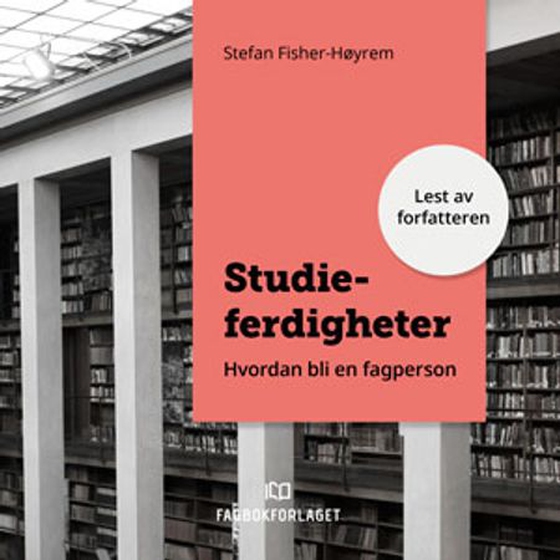 Studieferdigheter - hvordan bli en fagperson (lydbok) av Stefan Fisher-Høyrem