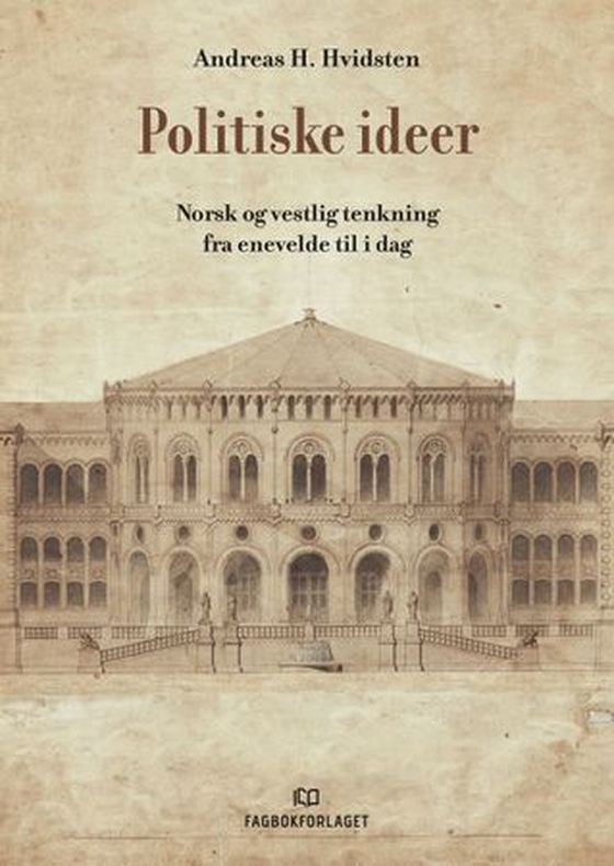 Politiske ideer - Norsk og vestlig tenkning fra enevelde til i dag (ebok) av Andreas H. Hvidsten
