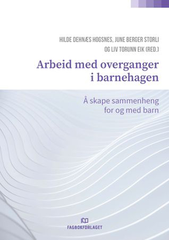 Arbeid med overganger i barnehagen - å skape sammenheng for og med barn (ebok) av -