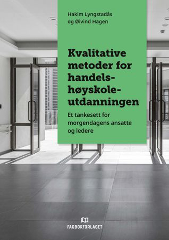 Kvalitative metoder for handelshøyskoleutdanningene - et tankesett for morgendagens ansatte og ledere (ebok) av Hakim Lyngstadås