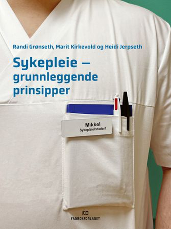 Sykepleie - grunnleggende prinsipper (ebok) av Randi Grønseth