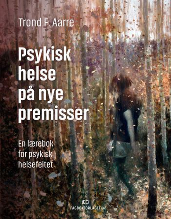 Psykisk helse på nye premisser - en lærebok for psykisk helsefeltet (ebok) av Trond F. Aarre