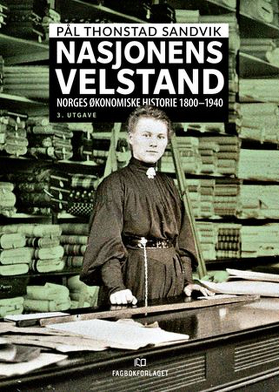 Nasjonens velstand - Norges økonomiske historie 1800-1940 (ebok) av Pål Thonstad Sandvik