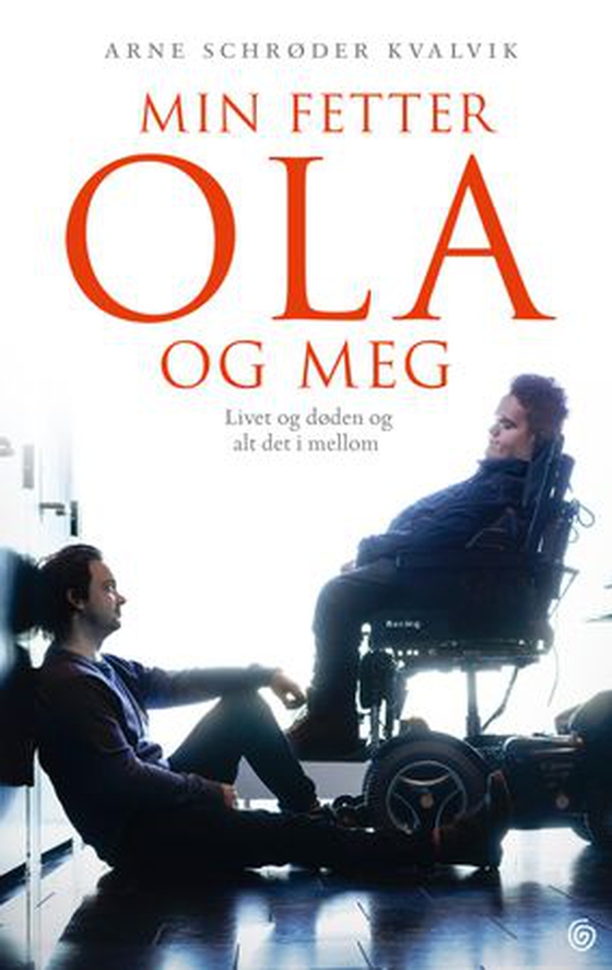 Min fetter Ola og meg - livet og døden og alt det i mellom (ebok) av Arne Schrøder Kvalvik