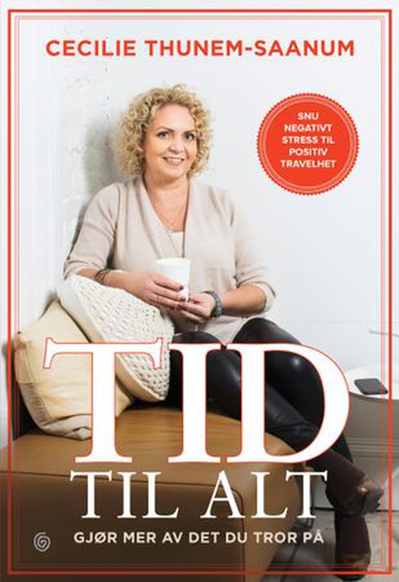 Tid til alt - gjør mer av det du tror på : snu negativt stress til positiv travelhet (ebok) av Cecilie Thunem-Saanum