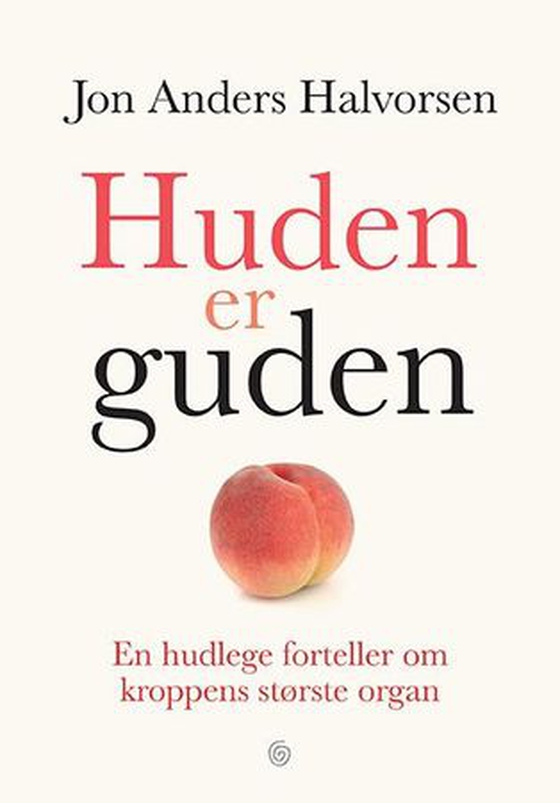 Huden er guden - en hudlege forteller om kroppens største organ (ebok) av Jon Anders Halvorsen