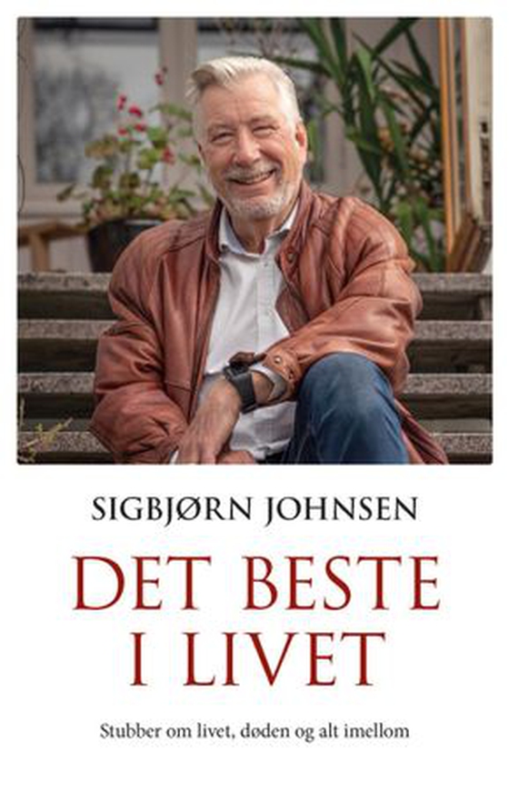 Det beste i livet - stubber om livet og døden og alt imellom (ebok) av Sigbjørn Johnsen