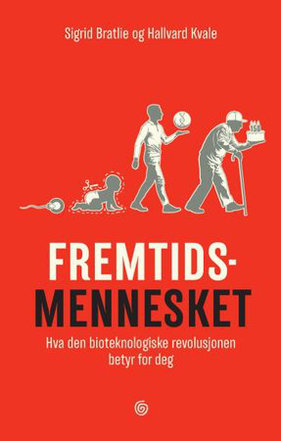 Fremtidsmennesket - hva den bioteknologiske revolusjonen betyr for deg (ebok) av Sigrid Bratlie