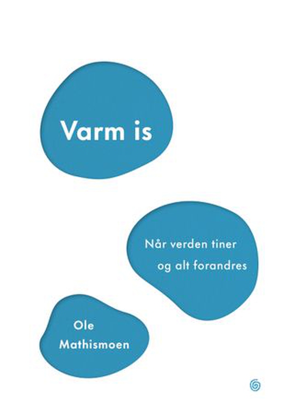 Varm is - når verden tiner og alt forandres (ebok) av Ole Mathismoen