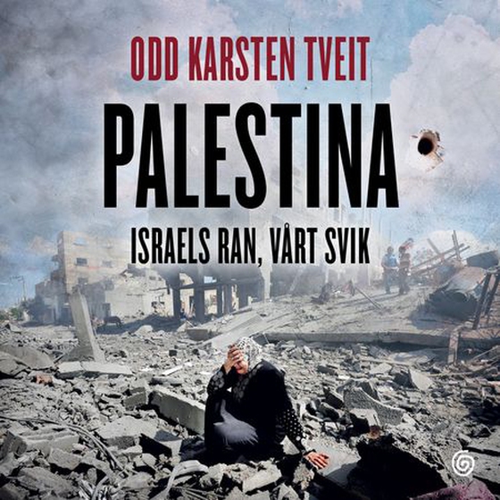 Palestina - Israels ran, vårt svik (lydbok) av Odd Karsten Tveit