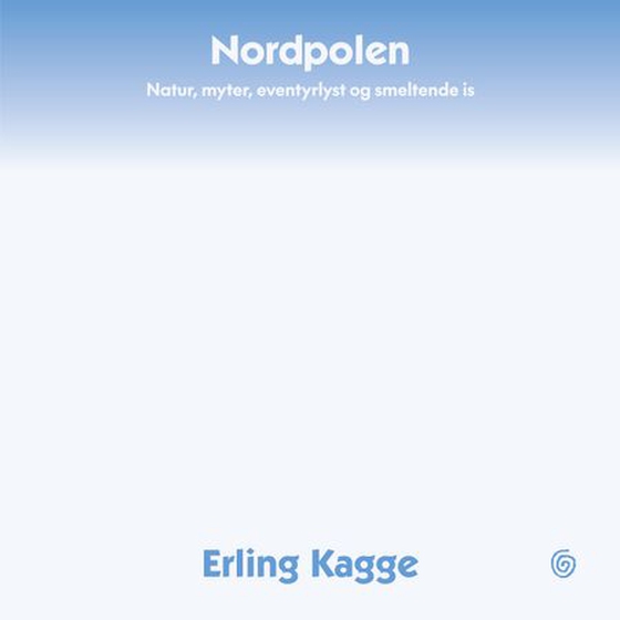Nordpolen - natur, myter, eventyrlyst og smeltende is (lydbok) av Erling Kagge