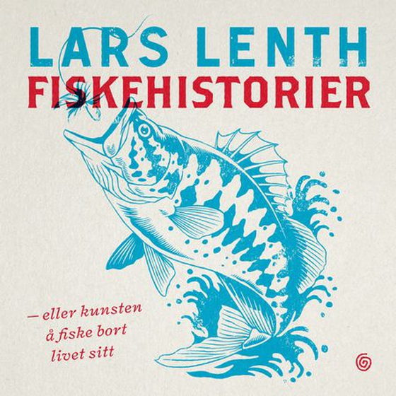 Fiskehistorier - eller kunsten å fiske bort livet sitt (lydbok) av Lars Lenth