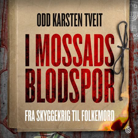 I Mossads blodspor - fra skyggekrig til folkemord (lydbok) av Odd Karsten Tveit