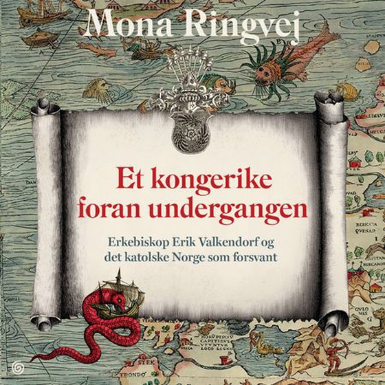 Et kongerike foran undergangen - erkebiskop Erik Valkendorf og det katolske Norge som forsvant (lydbok) av Mona Renate Ringvej