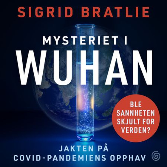 Mysteriet i Wuhan - jakten på covid-pandemiens opphav (lydbok) av Sigrid Bratlie