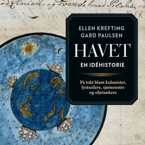 Havet - en idéhistorie : på tokt blant kolonister,  lystseilere, sjømonstre og oljetankere (lydbok) av Ellen Krefting