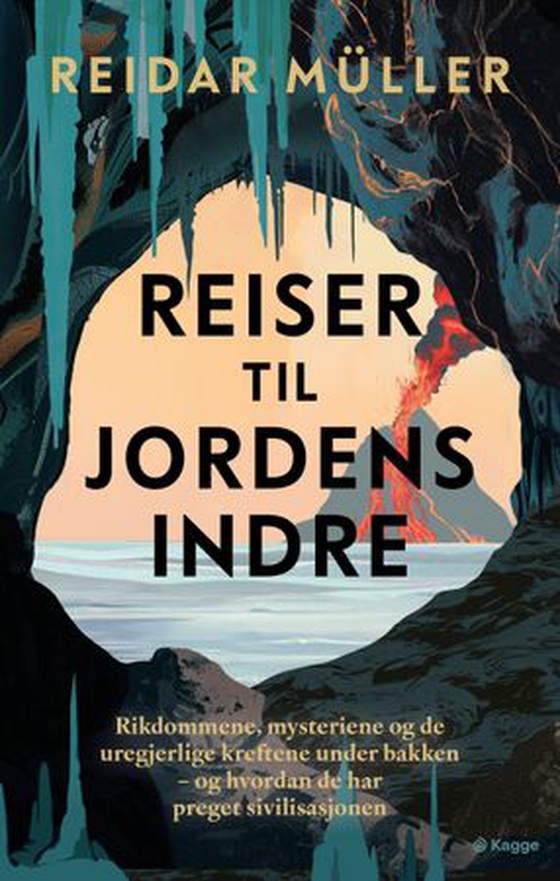 Reiser til jordens indre - rikdommene, mysteriene og de uregjerlige kreftene under bakken - og hvordan de har preget sivilisasjonen (ebok) av Reidar Müller